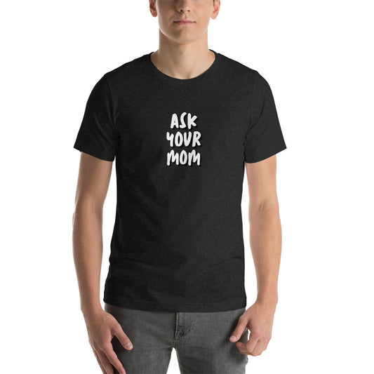 ASK MOM 2 unisex t-shirt