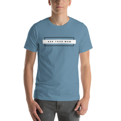 ASK MOM unisex t-shirt